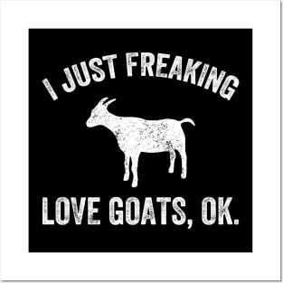 I just freaking love goats ok Posters and Art